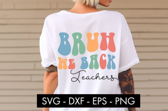 Bruh We Back Teacher Graphics for Crafts