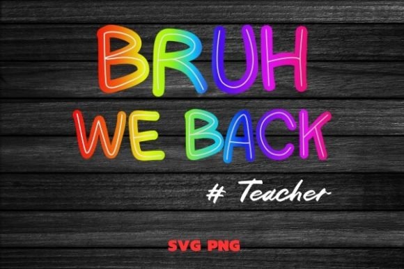 Bruh We Back Teachers Graphics for Crafts