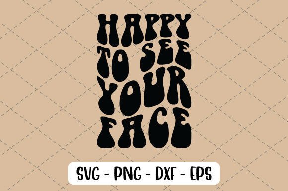 Happy to See Your Face Svg: A Versatile Graphic for Crafting