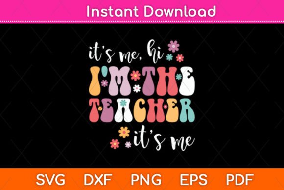 It’s Me Hi I’m the Teacher SVG Graphics for Crafts