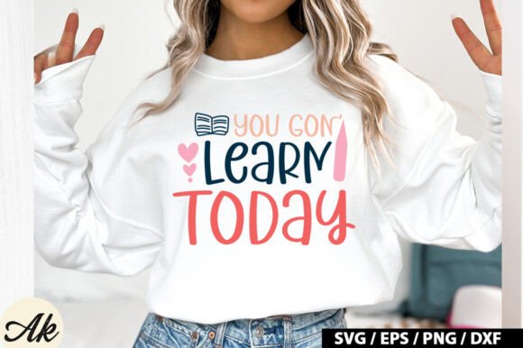 You Gon Learn Today SVG Design: Graphics & T-Shirt Designs